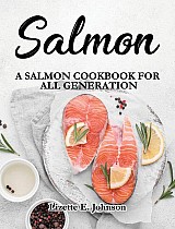 Salmon: A Salmon Cookbook for All Generation