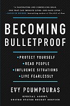 Becoming Bulletproof: Protect Yourself, Read People, Influence Situations, and Live Fearlessly