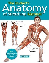 Student's Anatomy of Stretching Manual: 50 Fully-Illustrated Strength Building and Toning Stretches