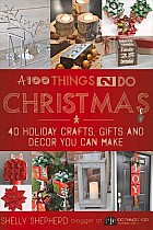 A 100 Things 2 Do Christmas: 40+ Holiday Crafts, Gifts and Decor You Can Make