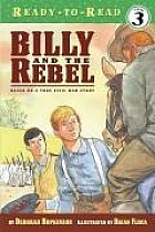 Billy and the Rebel: Based on a True Civil War Story (Ready-To-Read Level 3)