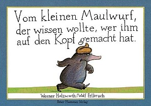 Vom kleinen Maulwurf, der wissen wollte, wer ihm auf den Kopf gemacht hat. Originalausgabe