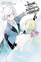 Is It Wrong to Try to Pick Up Girls in a Dungeon?, Vol. 6 (Light Novel)