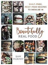 Beautifully Real Food: Guilt-Free, Meat-Free Recipes to Indulge in