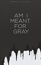 Am I Meant For Gray