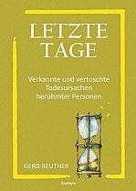 Letzte Tage - Verkannte und vertuschte Todesursachen berühmter Personen