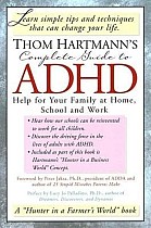 Thom Hartmann's Complete Guide to ADHD: Help for Your Family at Home, School and Work