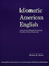 Idiomatic American English: A Step-By-Step Workbook for Learning Everyday American Expressions