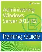 Training Guide Administering Windows Server 2012 R2 (MCSA)