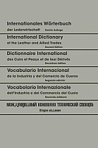 Internationales Wörterbuch der Lederwirtschaft / International Dictionary of the Leather and Allied Trades / Dictionnaire International des Cuirs et Peaux et de leurs Dérivés / Vocabulario Internacional de la Industria y del Comercio de Cueros / Vocabolar