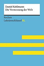 Die Vermessung der Welt von Daniel Kehlmann: Lektüreschlüssel mit Inhaltsangabe, Interpretation, Prüfungsaufgaben mit Lösungen, Lernglossar. (Reclam Lektüreschlüssel XL)