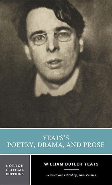 Yeats's Poetry, Drama, and Prose: A Norton Critical Edition