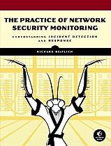 The Practice of Network Security Monitoring: Understanding Incident Detection and Response