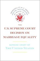 The U.S. Supreme Court Decision on Marriage Equality: The Complete Decision, Including Dissenting Opinions