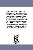 The Legal Tender Cases of 1871. Decision of the Supreme Court of the United States. December Term, 1870, in the Cases of Knox vs. Lee. and Parker vs.