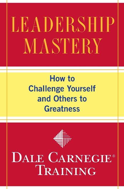 Leadership Mastery: How to Challenge Yourself and Others to Greatness