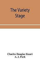 The variety stage; a history of the music halls from the earliest period to the present time