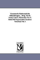 Gesammelte Mathematische Abhandlungen ... Hrsg. Von R. Fricke Und A. Ostrowski (Von F. Klein Mit Ergänzenden Zusätzen Versehen) Vol. 1