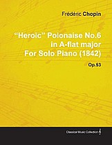 Heroic Polonaise No.6 in A-Flat Major by Frèdèric Chopin for Solo Piano (1842) Op.53