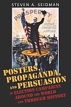 Posters, Propaganda, and Persuasion in Election Campaigns Around the World and Through History