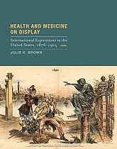 Health and Medicine on Display: International Expositions in the United States, 1876-1904