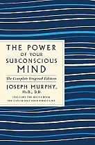 The Power of Your Subconscious Mind: The Complete Original Edition