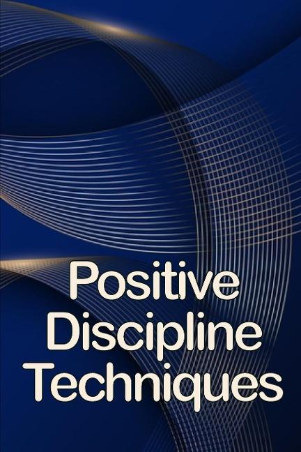 Positive  Discipline Techniques