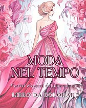 Moda nel tempo - Vestiti eleganti dal 1900 al 2000 - Libro da colorare