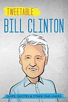 Tweetable Bill Clinton: Quips, Quotes & Other One-Liners