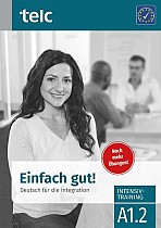 Einfach gut. Deutsch für die Integration A1.2 Intensivtraining