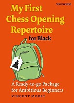 My First Chess Opening Repertoire for Black: A Ready-To-Go Package for Ambitious Beginners