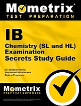 IB Chemistry (SL and HL) Examination Secrets Study Guide: IB Test Review for the International Baccalaureate Diploma Programme