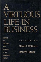 A Virtuous Life in Business: Stories of Courage and Integrity in the Corporate World