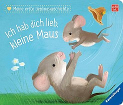 Meine erste Lieblingsgeschichte: Ich hab dich lieb, kleine Maus