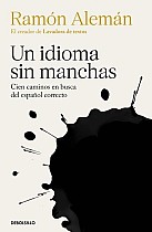 Un Idioma Sin Manchas: Cien Caminos En Busca del Español Correcto / An Unblemish Ed Language. One Hundred Roads in the Quest for Correction in Spanish