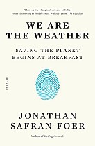 We Are the Weather: Saving the Planet Begins at Breakfast