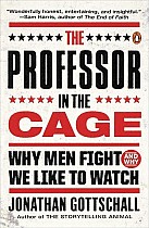 The Professor in the Cage: Why Men Fight and Why We Like to Watch