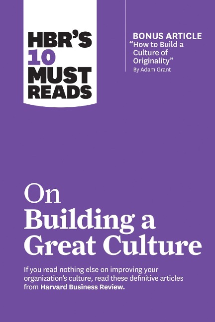 Hbr's 10 Must Reads on Building a Great Culture (with Bonus Article How to Build a Culture of Originality by Adam Grant)