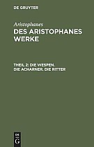 Die Wespen. Die Acharner. Die Ritter