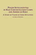 Polish Intelligentsia in Nazi Concentration Camps and American Exile a Study of Values in Crisis Situations