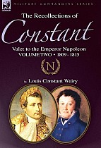 The Recollections of Constant, Valet to the Emperor Napoleon Volume 2