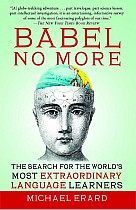 Babel No More: The Search for the World's Most Extraordinary Language Learners