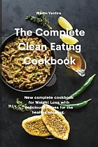 The Complete Clean Eating Cookbook: New complete cookbook for Weight Loss with delicious recipes for the healthy cooking.