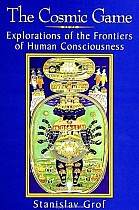 The Cosmic Game: Explorations of the Frontiers of Human Consciousness