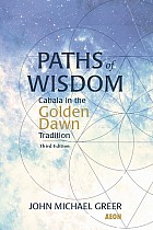 Paths of Wisdom: Cabala in the Golden Dawn Tradition: Third Edition