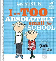 Charlie and Lola: I Am Too Absolutely Small For School