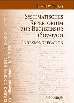 Römische Inquisition und Indexkongregation. Grundlagenforschung: 1542-1700 / Systematisches Repertorium zur Buchzensur 1607-1700