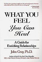 What You Feel, You Can Heal: A Guide for Enriching Relationships