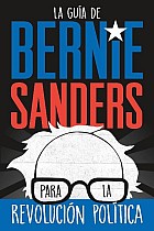 La Guía de Bernie Sanders Para La Revolución Política / Bernie Sanders Guide to Political Revolution