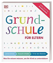 Grundschule für Eltern: Lernen lernen, Deutsch & Mathe, Fit für den Übertritt